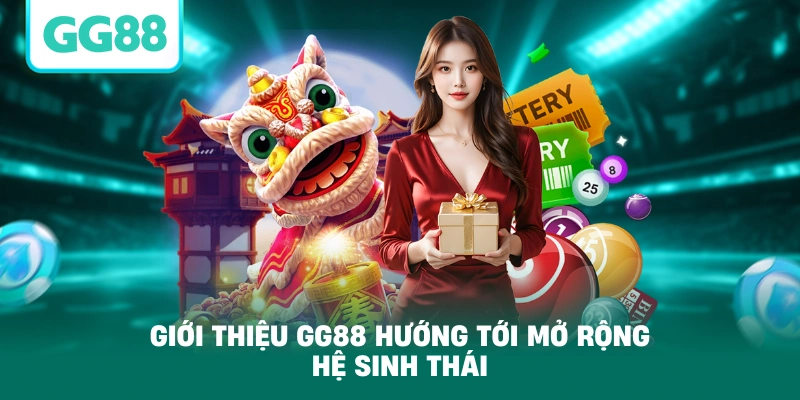 Giới thiệu GG88 hướng tới mở rộng hệ sinh thái