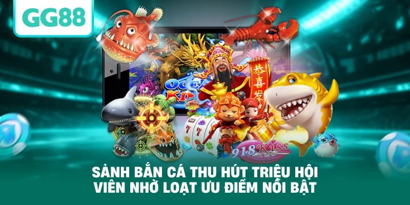 Sảnh bắn cá thu hút triệu hội viên nhờ loạt ưu điểm nổi bật